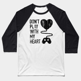 Don't Play With My Heart  - 4 Baseball T-Shirt